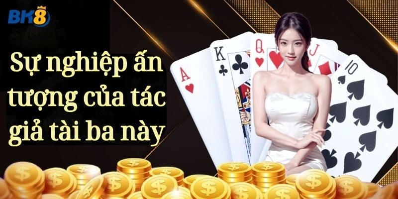 Sự nghiệp ấn tượng của tác giả tài ba này