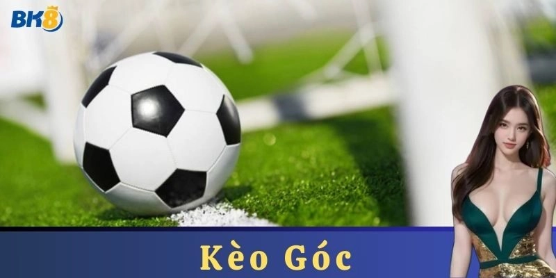 Kèo góc là gì?